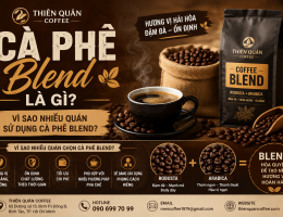 CÀ PHÊ BLEND LÀ GÌ? VÌ SAO NHIỀU QUÁN SỬ DỤNG CÀ PHÊ BLEND?
