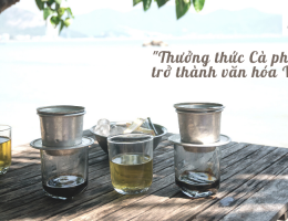 Cà phê pha phin - nét tinh hoa trong văn hóa người Việt 