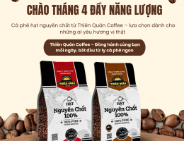 KHỞI ĐẦU THÁNG 4 CÙNG CÀ PHÊ HẠT NGUYÊN CHẤT CAO CẤP