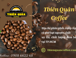 Thiên Quân Coffee - Địa chỉ phân phối cà phê hạt nguyên chất uy tín, chất lượng tại TP.HCM
